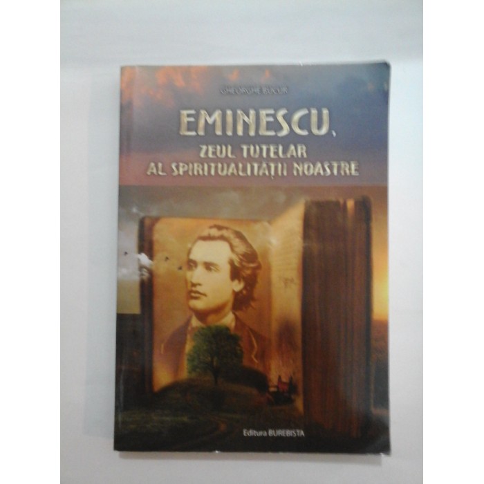   EMINESCU,   ZEUL  TUTELAR  AL  SPIRITUALITATII  NOASTRE  -  GHEORGHE  BUCUR